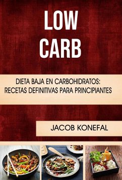 Cover Low Carb: Dieta Baja En Carbohidratos: Recetas Definitivas Para Principiantes (eBook, ePUB)