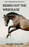 Riding Out the Wreckage (The Father Michael Trilogy, #3) (eBook, ePUB) Riding Out the Wreckage (The Father Michael Trilogy, #3) (eBook, ePUB)