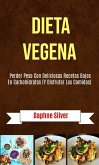 Dieta Vegena: Perder Peso Con Deliciosas Recetas Bajas En Carbohidratos (Y Disfrutar Las Comidas) (eBook, ePUB) Dieta Vegena: Perder Peso Con Deliciosas Recetas Bajas En Carbohidratos (Y Disfrutar Las Comidas) (eBook, ePUB)