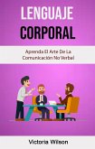 Lenguaje Corporal: Aprenda El Arte De La Comunicación No Verbal (eBook, ePUB)
