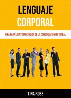 Lenguaje Corporal: Guía Para La Interpretación De La Comunicación No Verbal (eBook, ePUB) - Rose, Tina