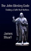The John Wesley Code: Finding a Faith That Matters (eBook, ePUB) The John Wesley Code: Finding a Faith That Matters (eBook, ePUB)
