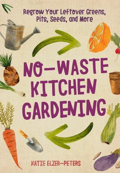 No-Waste Kitchen Gardening (eBook, ePUB) - Elzer-Peters, Katie