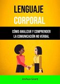 Lenguaje Corporal: Cómo Analizar Y Comprender La Comunicación No Verbal (eBook, ePUB)