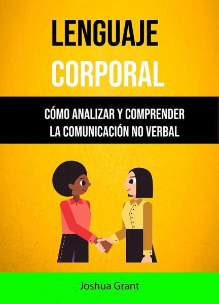 Lenguaje Corporal: Cómo Analizar Y Comprender La Comunicación No Verbal (eBook, ePUB) Lenguaje Corporal: Cómo Analizar Y Comprender La Comunicación No Verbal (eBook, ePUB)