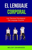 El Lenguaje Corporal: Las Técnicas Psicológicas Del Lenguaje Corporal (eBook, ePUB)