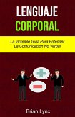 Lenguaje Corporal: La Increíble Guía Para Entender La Comunicación No Verbal (eBook, ePUB)