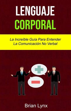 Cover Lenguaje Corporal: La Increíble Guía Para Entender La Comunicación No Verbal (eBook, ePUB)
