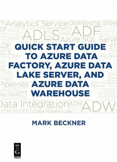 Quick Start Guide to Azure Data Factory, Azure Data Lake Server, and Azure Data Warehouse (eBook, PDF) - Beckner, Mark