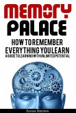 Memory Palace: How To Remember Everything You Learn; A Guide To Learning With Unlimited Potential (eBook, ePUB)