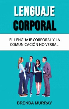 Lenguaje Corporal: El Lenguaje Corporal Y La Comunicación No Verbal (eBook, ePUB) - Murray, Brenda