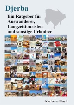 Djerba - Ein Ratgeber für Auswanderer, Langzeittouristen und sonstige Urlauber - Blaull, Karlheinz