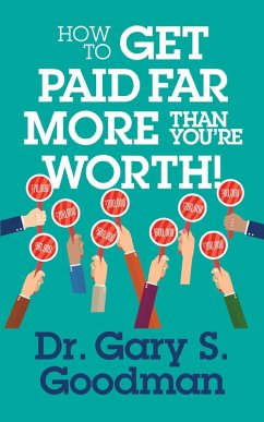 How to Get Paid Far More than You Are Worth! (eBook, ePUB) - Goodman, Gary S.