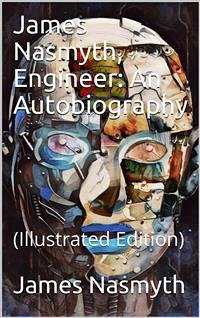 James Nasmyth, Engineer: An Autobiography (eBook, ePUB) - Nasmyth, James