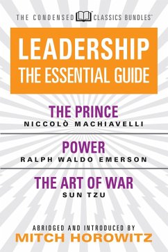 Leadership (Condensed Classics): The Prince; Power; The Art of War (eBook, ePUB) - Machiavelli, Nicolo; Emerson, Ralph Waldo; Horowitz, Mitch
