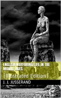 English Wayfaring Life in the Middle Ages / (XIVth Century) (eBook, PDF) - J. Jusserand, J.