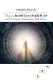 Discorsi invisibili con Angeli di luce (eBook, ePUB)