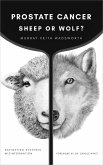 Prostate Cancer: Sheep or Wolf?: Navigating Systemic Misinformation (eBook, ePUB) Prostate Cancer: Sheep or Wolf?: Navigating Systemic Misinformation (eBook, ePUB)