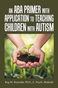 An Aba Primer with Application to Teaching Children with Autism (eBook, ePUB) - Reynolds Ph. D. C. Psych., Reg M.