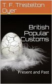 British Popular Customs / Present and Past. Illustrating the Social and Domestic / Manners of the People. Arranged according to the Calendar / of the Wear. (eBook, ePUB)