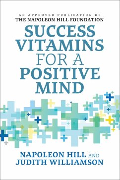 Success Vitamins for a Positive Mind (eBook, ePUB) - Hill, Napoleon; Williamson, Judith