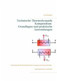 Technische Thermodynamik Kompendium. Grundlagen und praktische Anwendungen Technische Thermodynamik Kompendium. Grundlagen und praktische Anwendungen