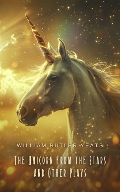 The Unicorn from the Stars and Other Plays (eBook, ePUB) - Yeats, W.B.