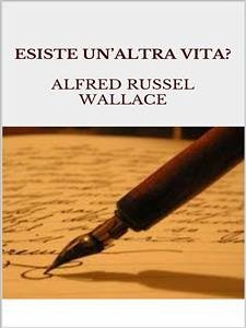 Esiste un'altra vita? (eBook, ePUB) - Russel Wallace, Alfred