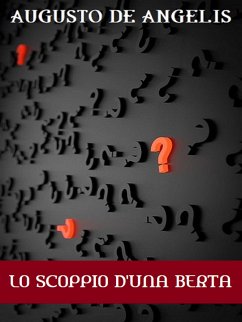 Lo scoppio d'una Berta (eBook, ePUB) - De Angelis, Augusto