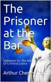 The Prisoner at the Bar / Sidelights on the Administration of Criminal Justice (eBook, PDF)
