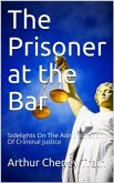 The Prisoner at the Bar / Sidelights on the Administration of Criminal Justice (eBook, PDF) The Prisoner at the Bar / Sidelights on the Administration of Criminal Justice (eBook, PDF)