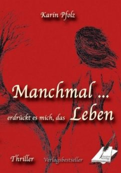 Manchmal erdrückt es mich, das Leben - Pfolz, Karin