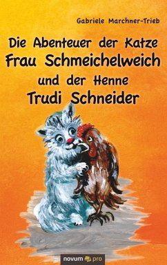 Die Abenteuer der Katze Frau Schmeichelweich und der Henne Trudi Schneider - Marchner-Trieb, Gabriele