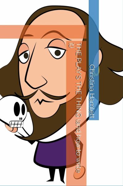 The Play's the Thing (and how to Write it) (eBook, ePUB)