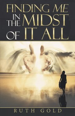 Finding Me in the Midst of It All (eBook, ePUB) - Gold, Ruth Finding Me in the Midst of It All (eBook, ePUB) - Gold, Ruth