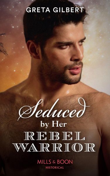 Seduced By Her Rebel Warrior (Mills & Boon Historical) (eBook, ePUB) Seduced By Her Rebel Warrior (Mills & Boon Historical) (eBook, ePUB)