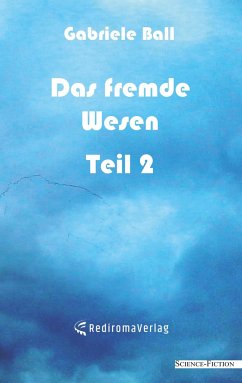 Das fremde Wesen - Teil 2 - Ball, Gabriele