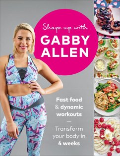 Shape Up with Gabby Allen: Fast Food + Dynamic Workouts - Transform Your Body in 4 Weeks - Allen, Gabby