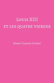 Louis XIII et les quatre vierges (eBook, ePUB)