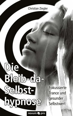 Die Bleib-da-Selbsthypnose (eBook, ePUB) - Ziegler, Christian