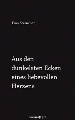 Aus den dunkelsten Ecken eines liebevollen Herzens (eBook, ePUB) - Steinchen, Tino