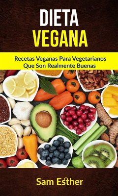 Cover Dieta Vegana: Recetas Veganas Para Vegetarianos Que Son Realmente Buenas (eBook, ePUB)