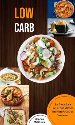 Low Carb: La Dieta Baja En Carbohidratos. Un Plan Para Dos Semanas (eBook, ePUB) - Matthews, Stephen