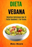 Dieta Vegana - Receitas Deliciosas Que Te Farão Saudável E Em Forma (eBook, ePUB)