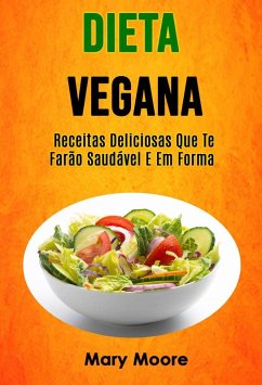 Cover Dieta Vegana - Receitas Deliciosas Que Te Farão Saudável E Em Forma (eBook, ePUB)