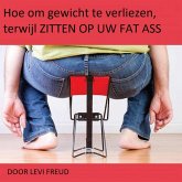 Hoe om gewicht te verliezen, terwijl ZITTEN OP UW FAT ASS (eBook, ePUB) Hoe om gewicht te verliezen, terwijl ZITTEN OP UW FAT ASS (eBook, ePUB)