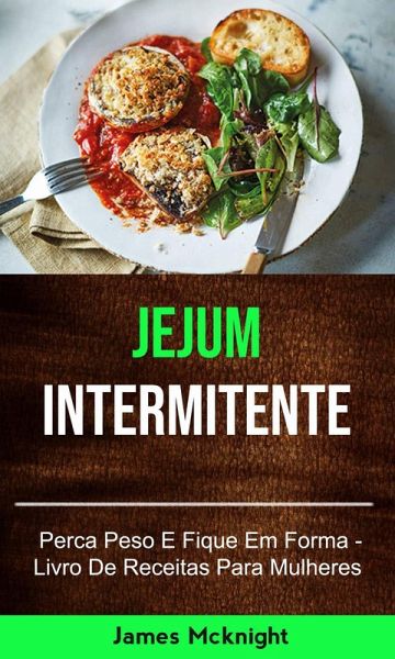 Jejum Intermitente - Perca Peso E Fique Em Forma - Livro De Receitas Para Mulheres (eBook, ePUB)