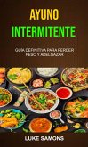 Ayuno Intermitente: Guía Definitiva Para Perder Peso Y Adelgazar. (eBook, ePUB) Ayuno Intermitente: Guía Definitiva Para Perder Peso Y Adelgazar. (eBook, ePUB)