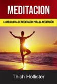 Meditación: La Mejor Guía De Meditación Para La Meditación. (eBook, ePUB) Meditación: La Mejor Guía De Meditación Para La Meditación. (eBook, ePUB)