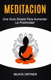 Meditación: Una Guía Simple Para Aumentar La Positividad (eBook, ePUB)